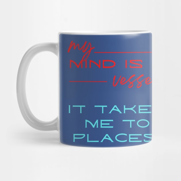 My mind is a vessel it takes me to places! A humorous deep meaning design. by Blue Heart Design